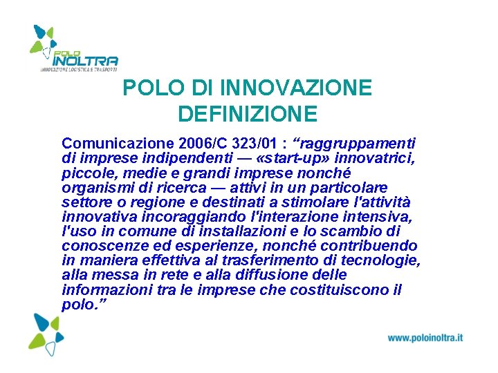 POLO DI INNOVAZIONE DEFINIZIONE Comunicazione 2006/C 323/01 : “raggruppamenti di imprese indipendenti ― «start-up»