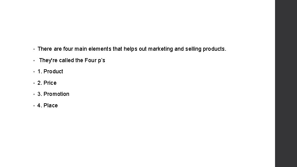  • • There are four main elements that helps out marketing and selling