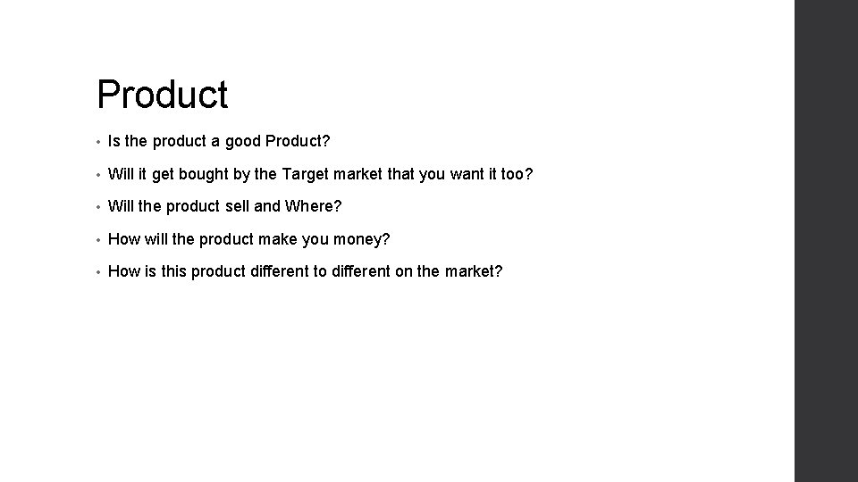 Product • Is the product a good Product? • Will it get bought by