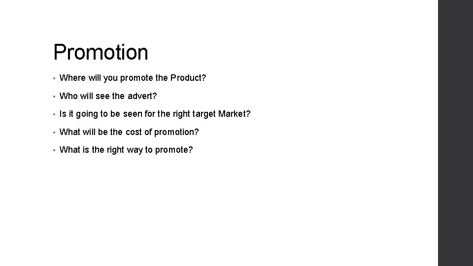 Promotion • Where will you promote the Product? • Who will see the advert?