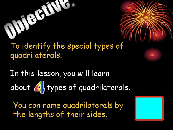 To identify the special types of quadrilaterals. In this lesson, you will learn about