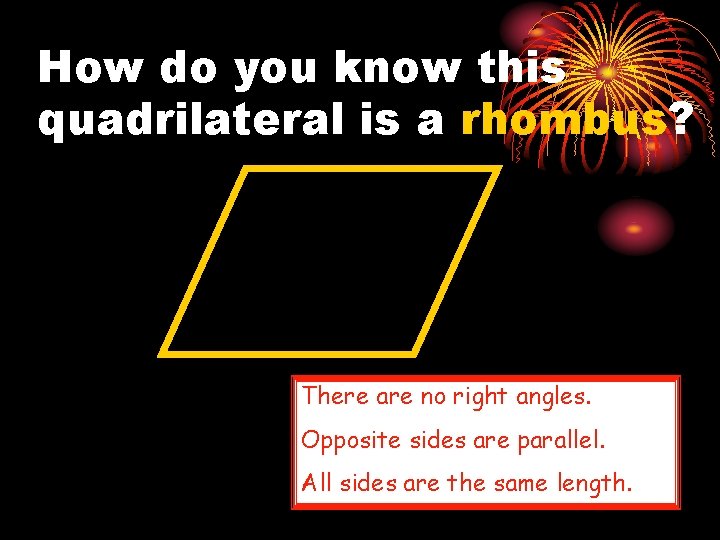 How do you know this quadrilateral is a rhombus? There are no right angles.