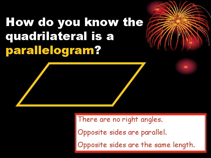 How do you know the quadrilateral is a parallelogram? There are no right angles.