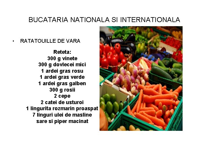 BUCATARIA NATIONALA SI INTERNATIONALA • RATATOUILLE DE VARA Reteta: 300 g vinete 300 g
