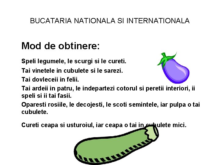 BUCATARIA NATIONALA SI INTERNATIONALA Mod de obtinere: Speli legumele, le scurgi si le cureti.