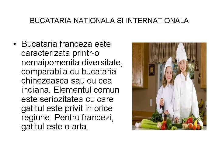 BUCATARIA NATIONALA SI INTERNATIONALA • Bucataria franceza este caracterizata printr-o nemaipomenita diversitate, comparabila cu