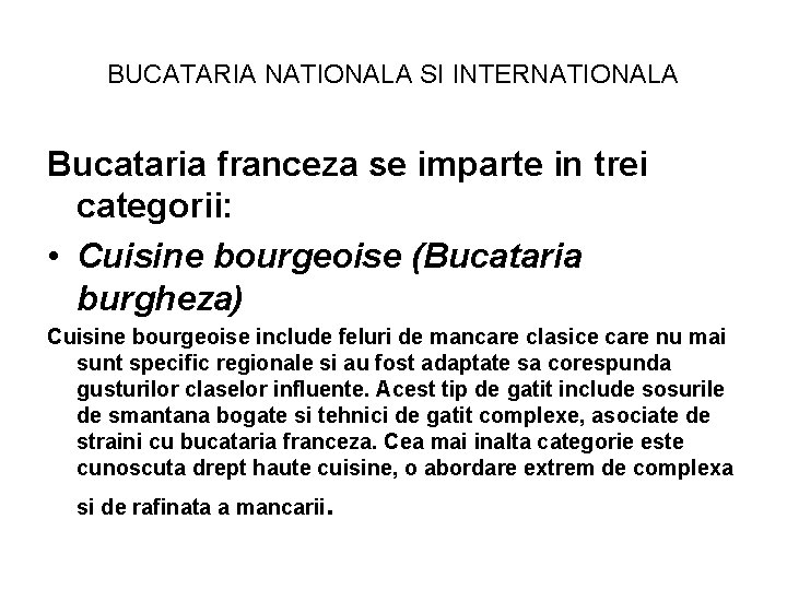 BUCATARIA NATIONALA SI INTERNATIONALA Bucataria franceza se imparte in trei categorii: • Cuisine bourgeoise