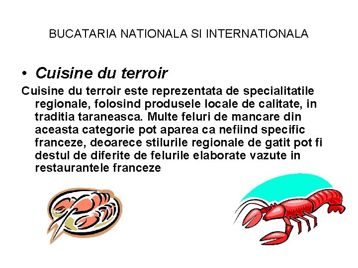 BUCATARIA NATIONALA SI INTERNATIONALA • Cuisine du terroir este reprezentata de specialitatile regionale, folosind