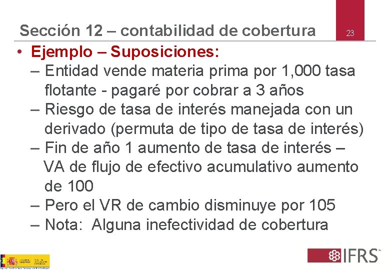 23 Sección 12 – contabilidad de cobertura • Ejemplo – Suposiciones: – Entidad vende