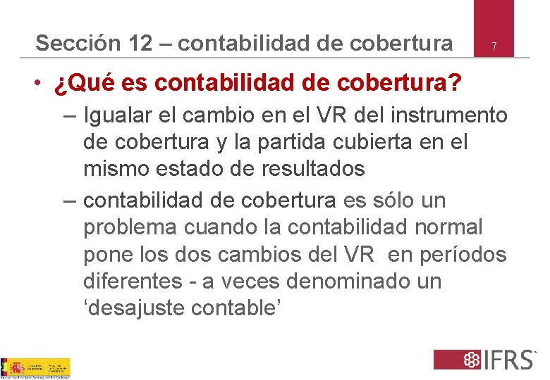 Sección 12 – contabilidad de cobertura 7 • ¿Qué es contabilidad de cobertura? –