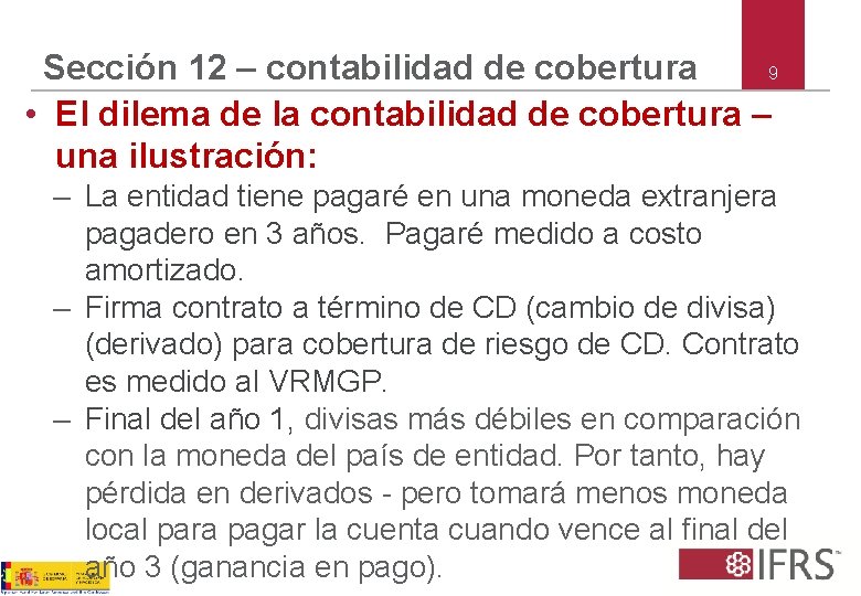 9 Sección 12 – contabilidad de cobertura • El dilema de la contabilidad de