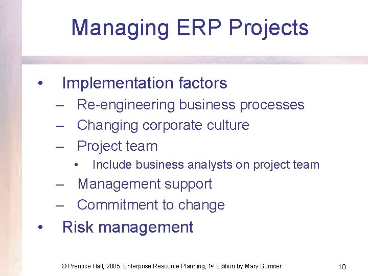 Managing ERP Projects • Implementation factors – Re-engineering business processes – Changing corporate culture