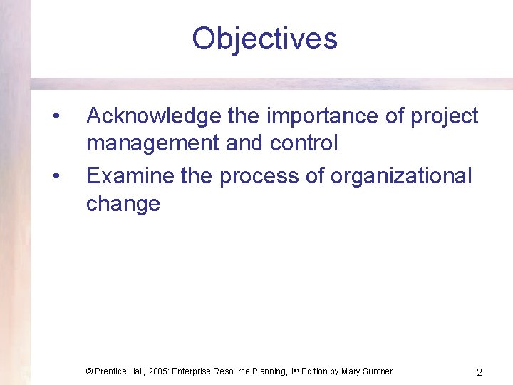 Objectives • • Acknowledge the importance of project management and control Examine the process