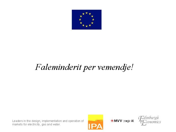 Faleminderit per vemendje! Leaders in the design, implementation and operation of markets for electricity,