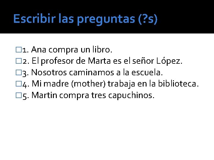 Escribir las preguntas (? s) � 1. Ana compra un libro. � 2. El