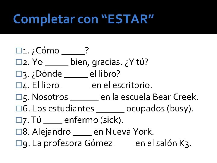 Completar con “ESTAR” � 1. ¿Cómo _____? � 2. Yo _____ bien, gracias. ¿Y