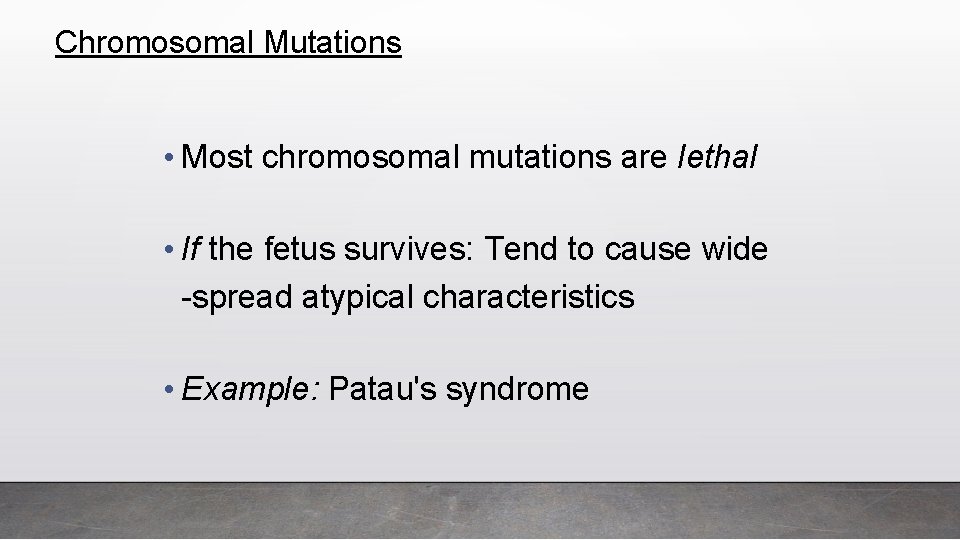 Chromosomal Mutations • Most chromosomal mutations are lethal • If the fetus survives: Tend