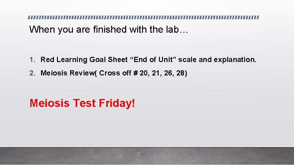 When you are finished with the lab… 1. Red Learning Goal Sheet “End of