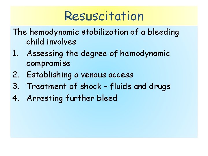 Resuscitation The hemodynamic stabilization of a bleeding child involves 1. Assessing the degree of
