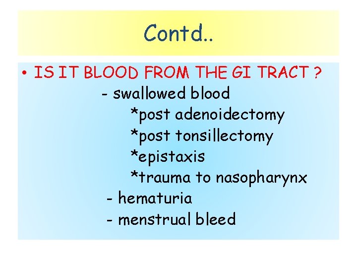 Contd. . • IS IT BLOOD FROM THE GI TRACT ? - swallowed blood