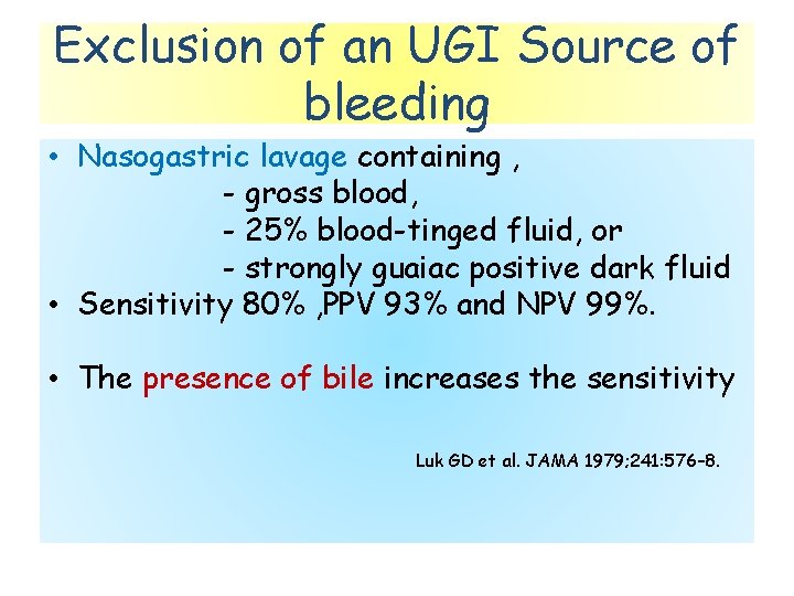 Exclusion of an UGI Source of bleeding • Nasogastric lavage containing , - gross