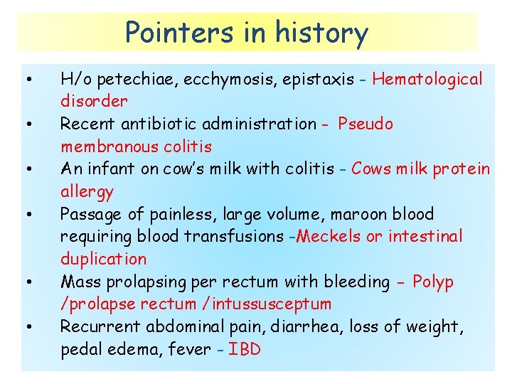 Pointers in history • • • H/o petechiae, ecchymosis, epistaxis - Hematological disorder Recent