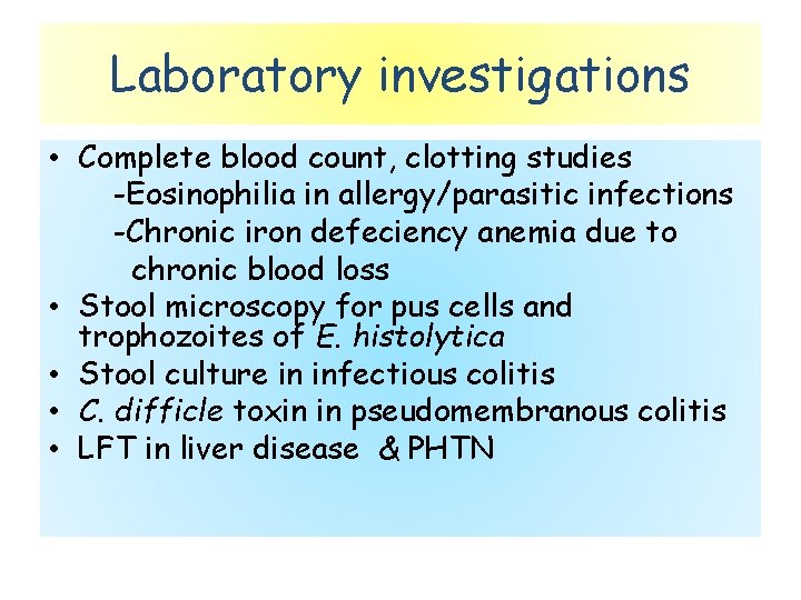 Laboratory investigations • Complete blood count, clotting studies -Eosinophilia in allergy/parasitic infections -Chronic iron