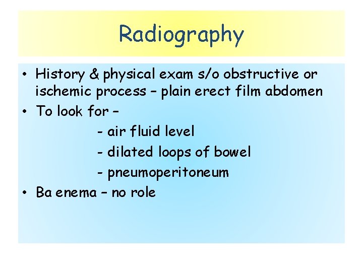 Radiography • History & physical exam s/o obstructive or ischemic process – plain erect