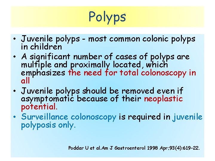Polyps • Juvenile polyps - most common colonic polyps in children • A significant