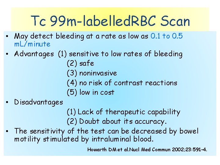Tc 99 m-labelled. RBC Scan • May detect bleeding at a rate as low