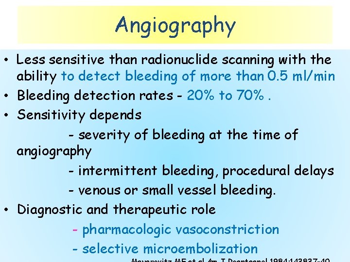 Angiography • Less sensitive than radionuclide scanning with the ability to detect bleeding of