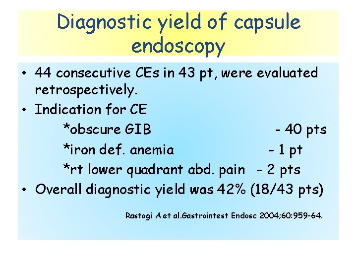 Diagnostic yield of capsule endoscopy • 44 consecutive CEs in 43 pt, were evaluated