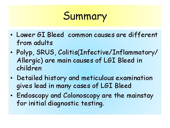 Summary • Lower GI Bleed common causes are different from adults • Polyp, SRUS,