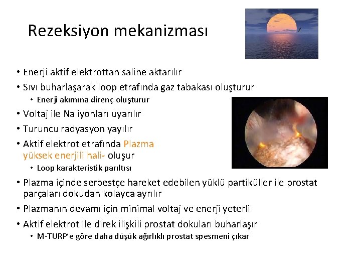 Rezeksiyon mekanizması • Enerji aktif elektrottan saline aktarılır • Sıvı buharlaşarak loop etrafında gaz