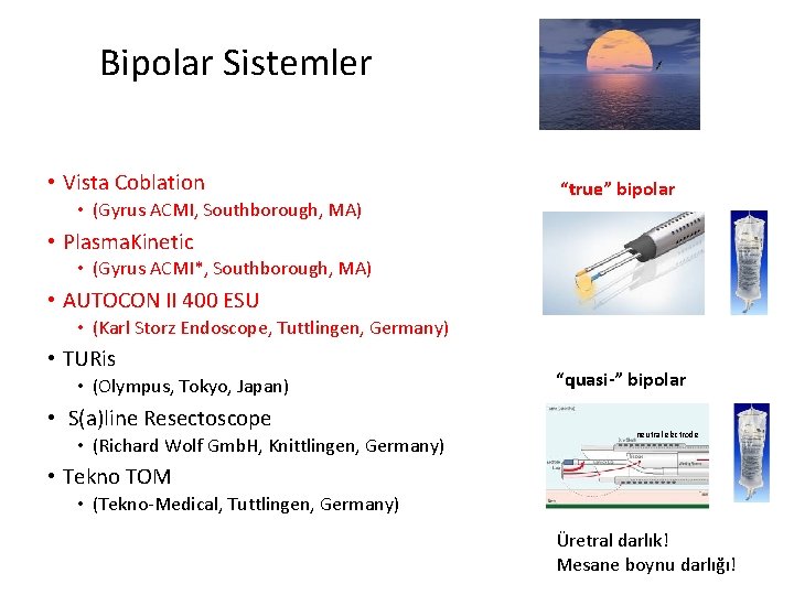 Bipolar Sistemler • Vista Coblation • (Gyrus ACMI, Southborough, MA) “true” bipolar • Plasma.