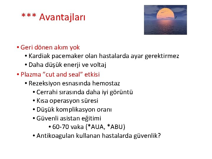 *** Avantajları • Geri dönen akım yok • Kardiak pacemaker olan hastalarda ayar gerektirmez