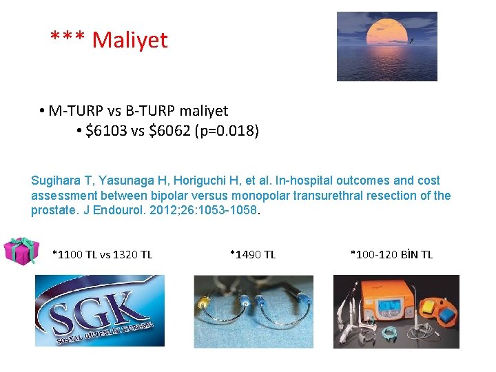 *** Maliyet • M-TURP vs B-TURP maliyet • $6103 vs $6062 (p=0. 018) Sugihara
