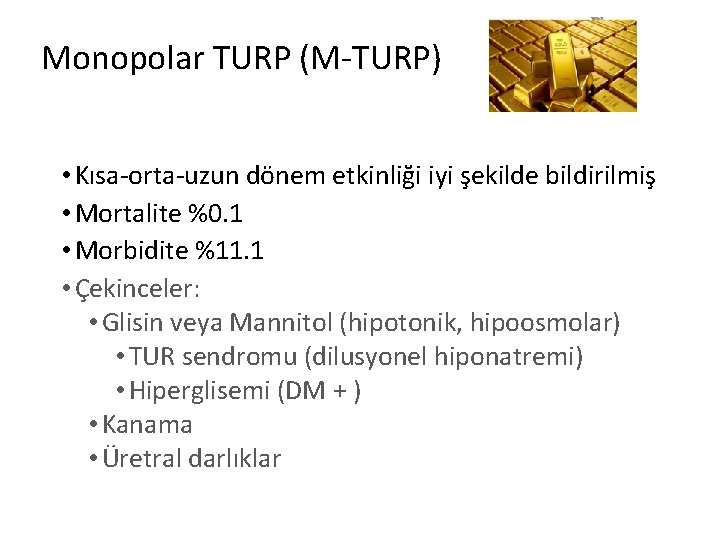 Monopolar TURP (M-TURP) • Kısa-orta-uzun dönem etkinliği iyi şekilde bildirilmiş • Mortalite %0. 1