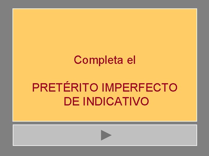 Completa el PRETÉRITO IMPERFECTO DE INDICATIVO 