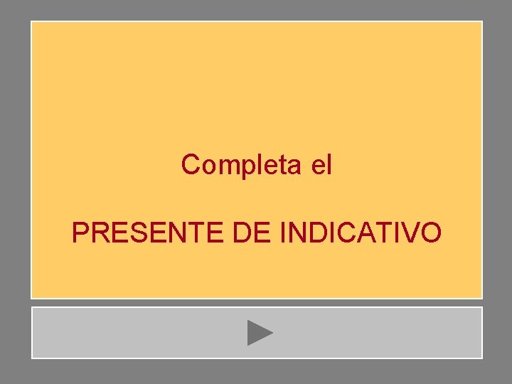 Completa el PRESENTE DE INDICATIVO 