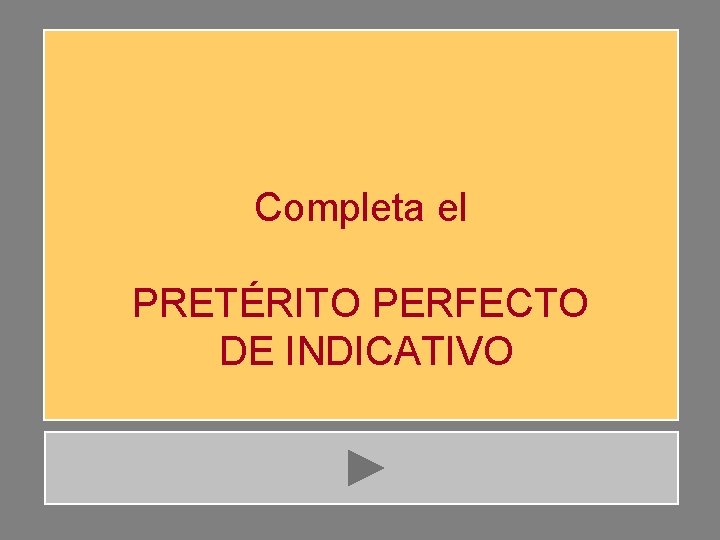 Completa el PRETÉRITO PERFECTO DE INDICATIVO 