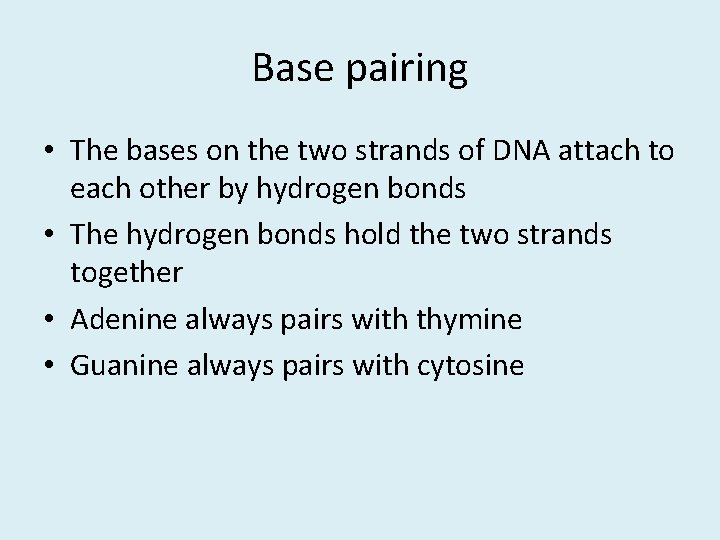 Base pairing • The bases on the two strands of DNA attach to each