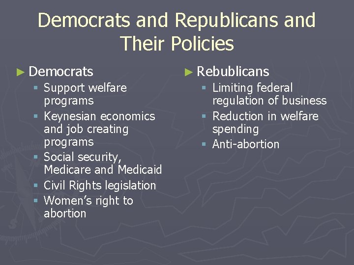Democrats and Republicans and Their Policies ► Democrats § Support welfare programs § Keynesian