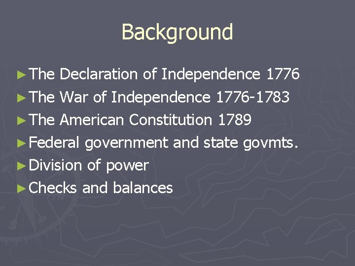 Background ► The Declaration of Independence 1776 ► The War of Independence 1776 -1783