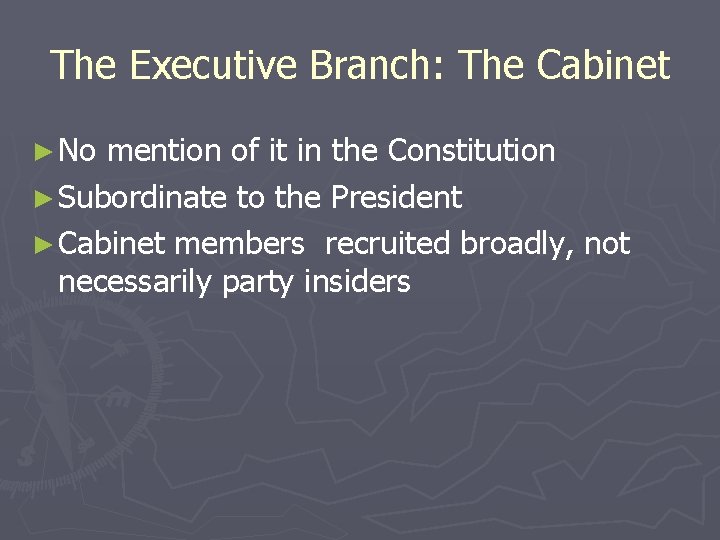 The Executive Branch: The Cabinet ► No mention of it in the Constitution ►