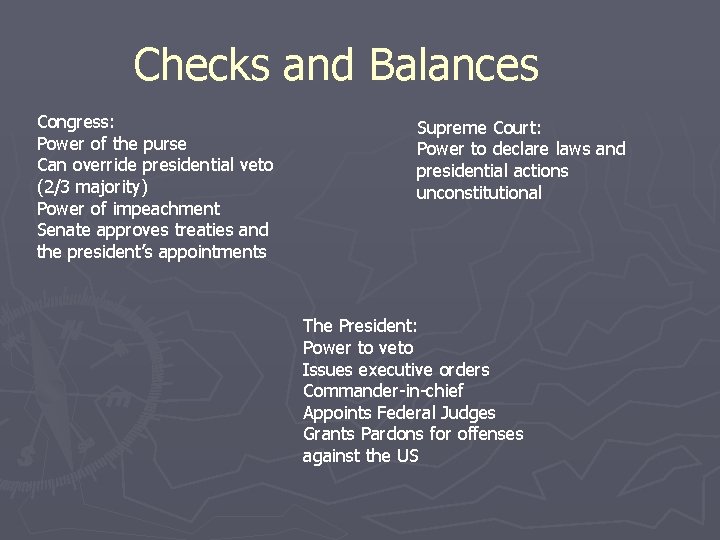 Checks and Balances Congress: Power of the purse Can override presidential veto (2/3 majority)