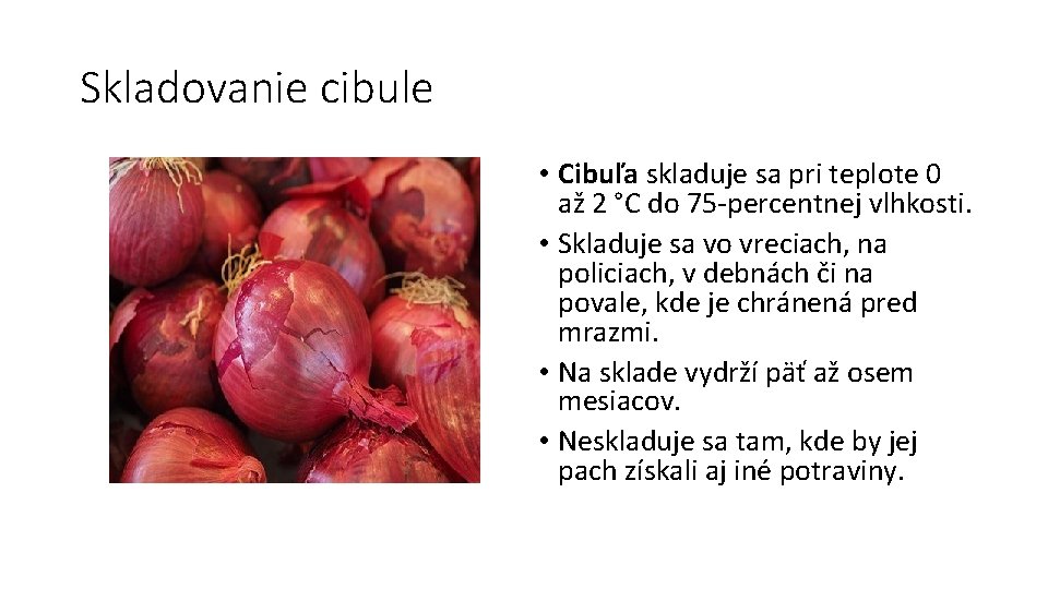 Skladovanie cibule • Cibuľa skladuje sa pri teplote 0 až 2 °C do 75