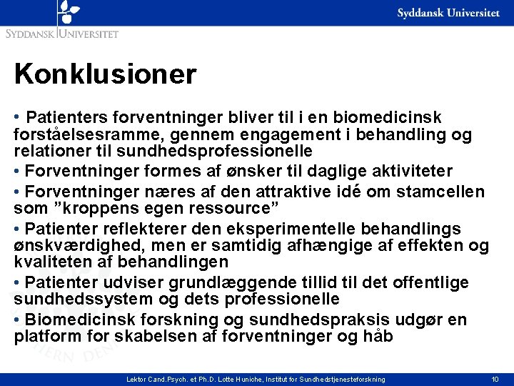 Konklusioner • Patienters forventninger bliver til i en biomedicinsk forståelsesramme, gennem engagement i behandling