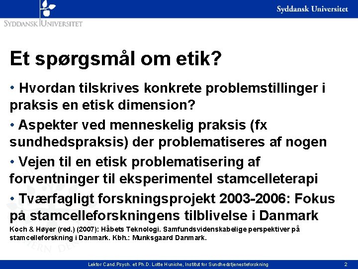 Et spørgsmål om etik? • Hvordan tilskrives konkrete problemstillinger i praksis en etisk dimension?