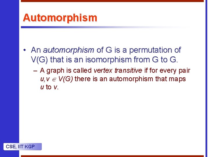 Automorphism • An automorphism of G is a permutation of V(G) that is an